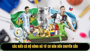 Các Kiểu Cá Độ Bóng Đá