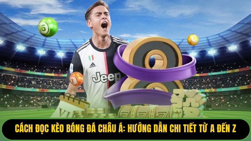 Cách Đọc Kèo Bóng Đá Châu Á